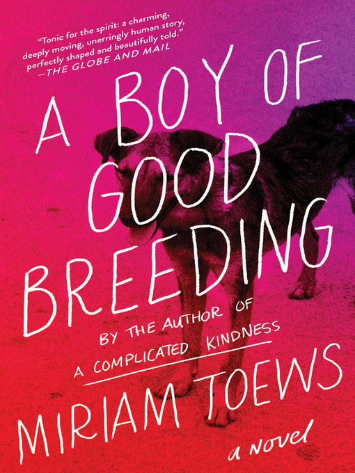 Title details for A Boy of Good Breeding by Miriam Toews - Available